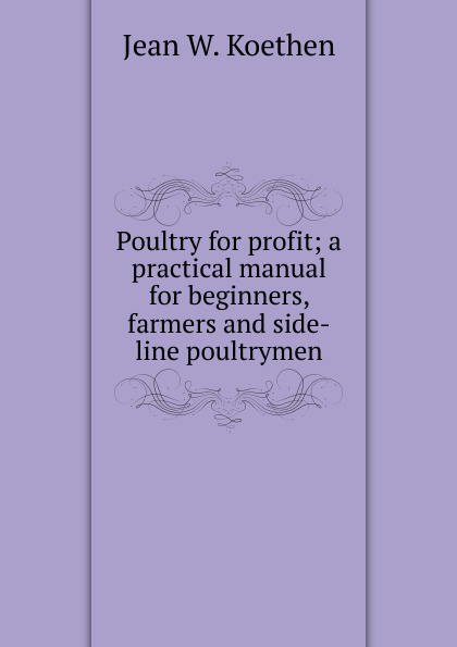 Poultry for profit; a practical manual for beginners, farmers and side-line poultrymen