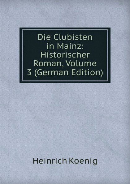 Die Clubisten in Mainz: Historischer Roman, Volume 3 (German Edition)