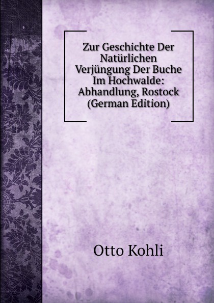Zur Geschichte Der Naturlichen Verjungung Der Buche Im Hochwalde: Abhandlung, Rostock (German Edition)