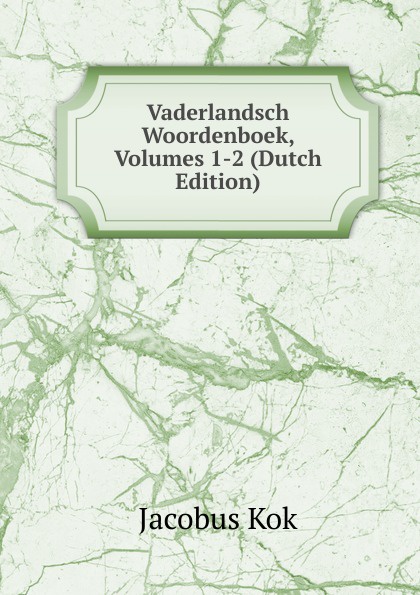 Vaderlandsch Woordenboek, Volumes 1-2 (Dutch Edition)