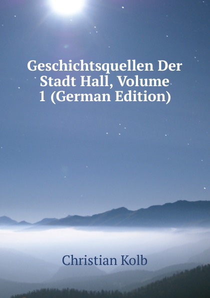 Geschichtsquellen Der Stadt Hall, Volume 1 (German Edition)