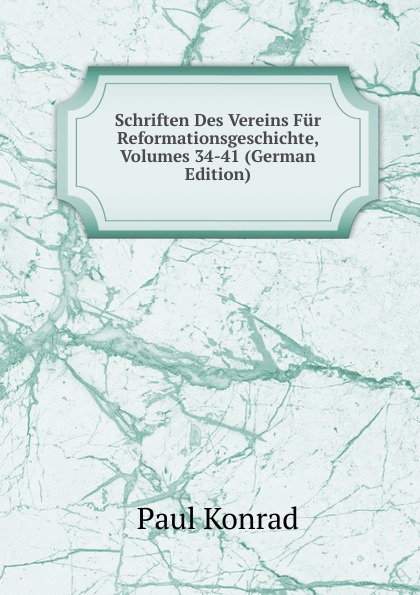 Schriften Des Vereins Fur Reformationsgeschichte, Volumes 34-41 (German Edition)