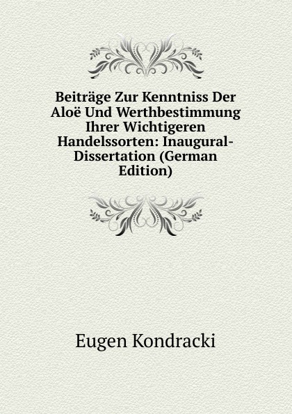 Beitrage Zur Kenntniss Der Aloe Und Werthbestimmung Ihrer Wichtigeren Handelssorten: Inaugural-Dissertation (German Edition)