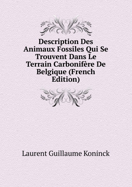 Description Des Animaux Fossiles Qui Se Trouvent Dans Le Terrain Carbonifere De Belgique (French Edition)