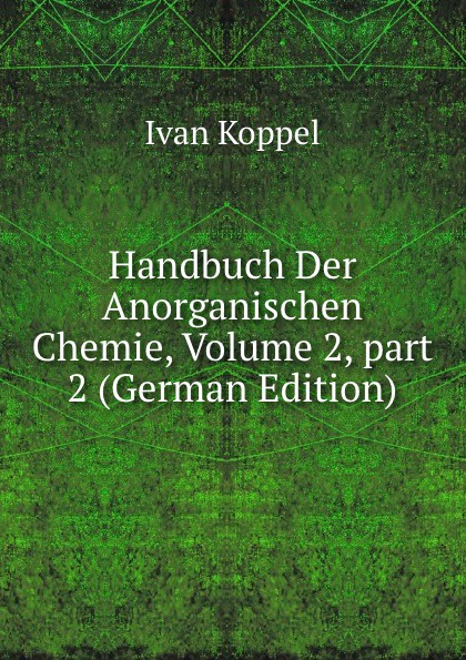 Handbuch Der Anorganischen Chemie, Volume 2,.part 2 (German Edition)