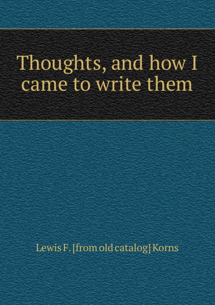 Thoughts, and how I came to write them
