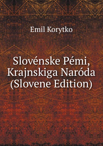 Slovenske Pemi, Krajnskiga Naroda (Slovene Edition)