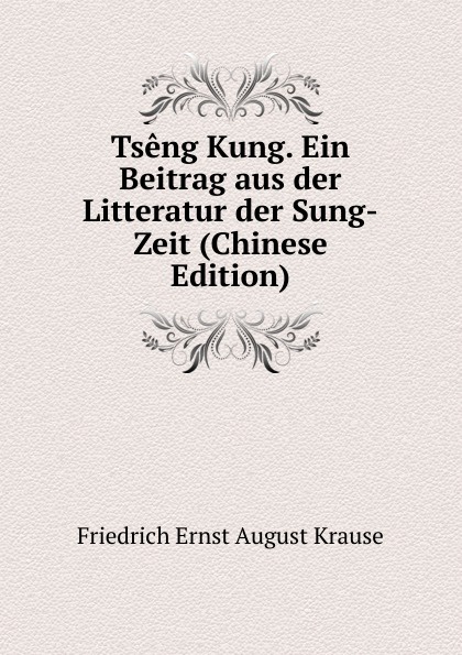 Tseng Kung. Ein Beitrag aus der Litteratur der Sung-Zeit (Chinese Edition)