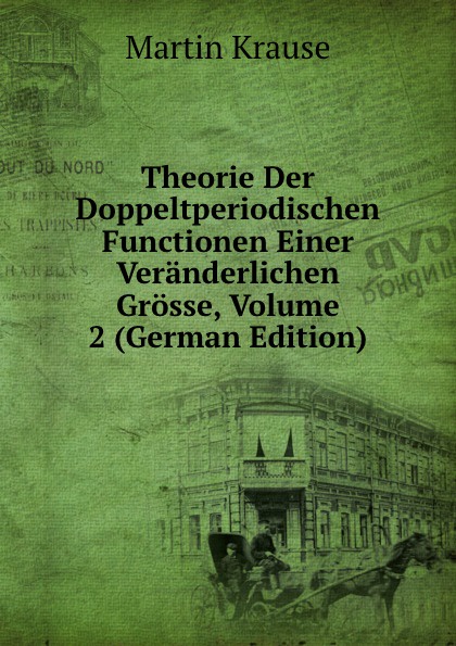 Theorie Der Doppeltperiodischen Functionen Einer Veranderlichen Grosse, Volume 2 (German Edition)