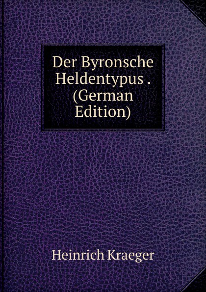 Der Byronsche Heldentypus . (German Edition)