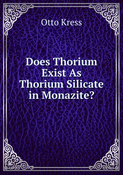 Does Thorium Exist As Thorium Silicate in Monazite.
