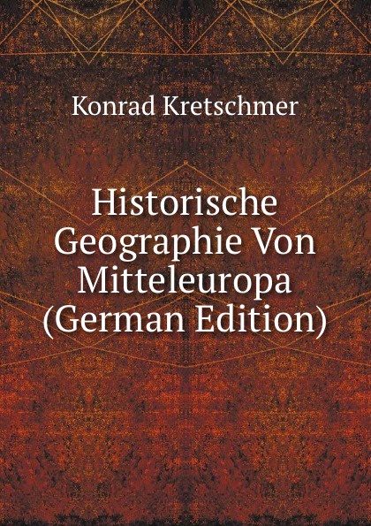 Historische Geographie Von Mitteleuropa (German Edition)