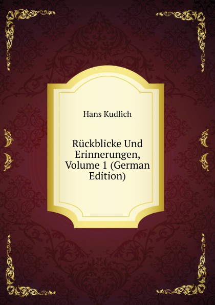 Ruckblicke Und Erinnerungen, Volume 1 (German Edition)