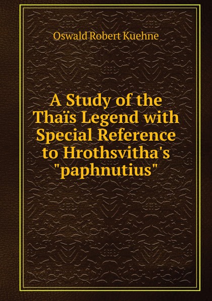 A Study of the Thais Legend with Special Reference to Hrothsvitha.s \