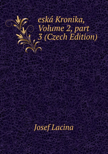 eska Kronika, Volume 2,.part 3 (Czech Edition)