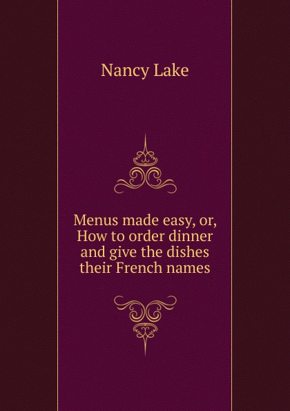 Menus made easy, or, How to order dinner and give the dishes their French names