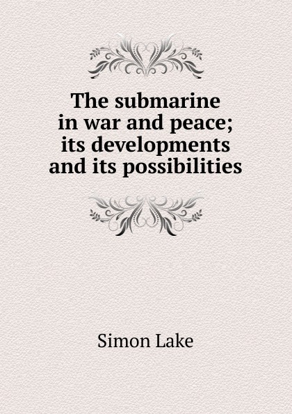 The submarine in war and peace; its developments and its possibilities