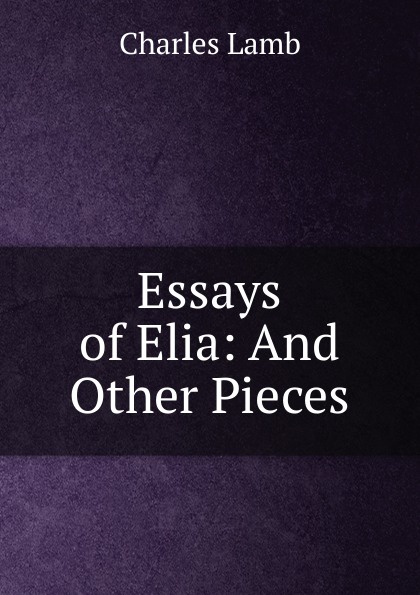 Essays of Elia: And Other Pieces