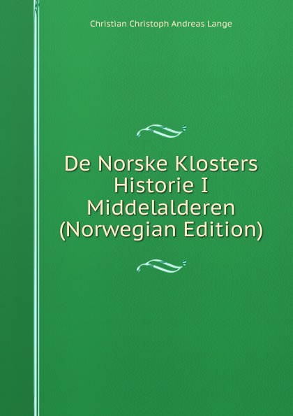 De Norske Klosters Historie I Middelalderen (Norwegian Edition)