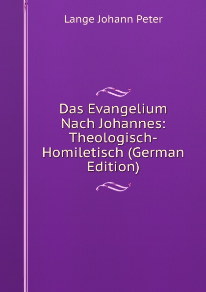 Das Evangelium Nach Johannes: Theologisch-Homiletisch (German Edition)