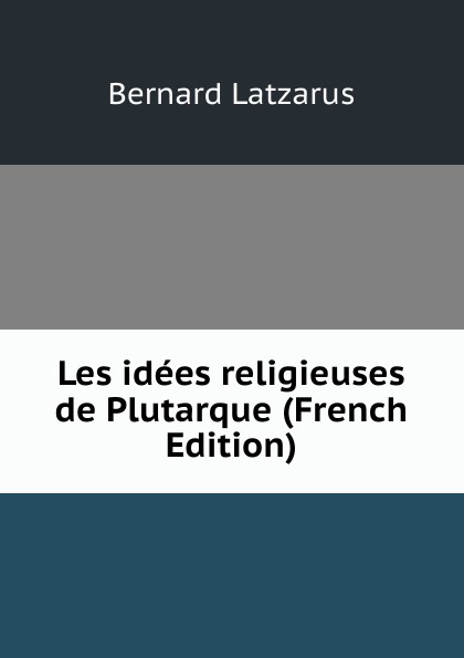 Les idees religieuses de Plutarque (French Edition)