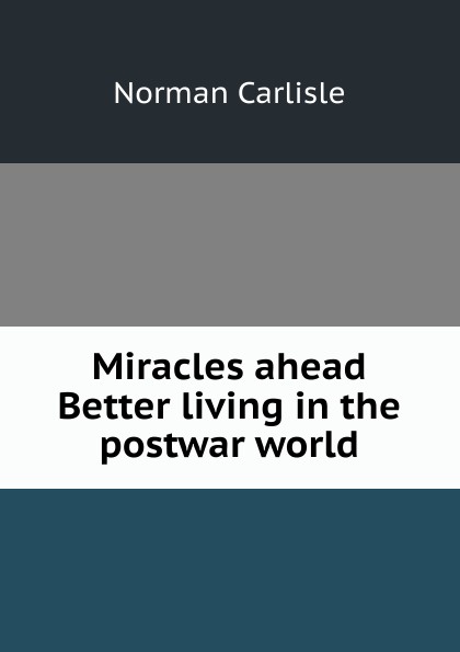 Miracles ahead Better living in the postwar world