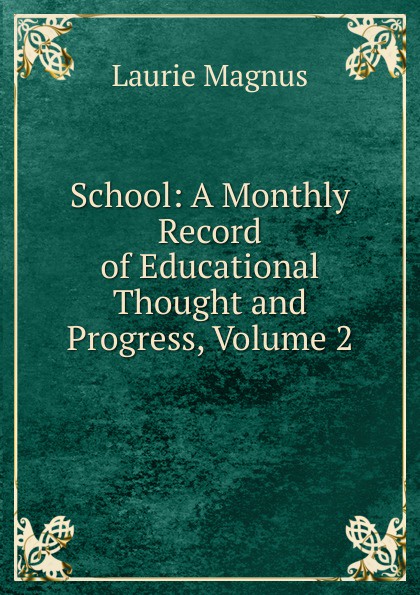 School: A Monthly Record of Educational Thought and Progress, Volume 2