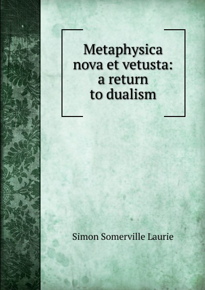 Metaphysica nova et vetusta: a return to dualism
