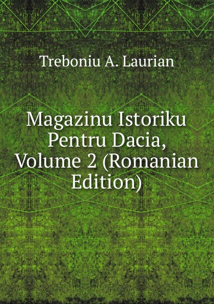 Magazinu Istoriku Pentru Dacia, Volume 2 (Romanian Edition)