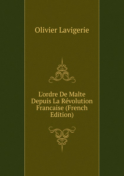 L.ordre De Malte Depuis La Revolution Francaise (French Edition)