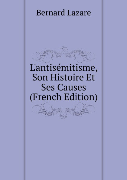 L.antisemitisme, Son Histoire Et Ses Causes (French Edition)