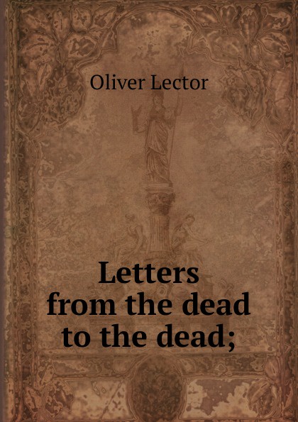 Letters from the dead to the dead;