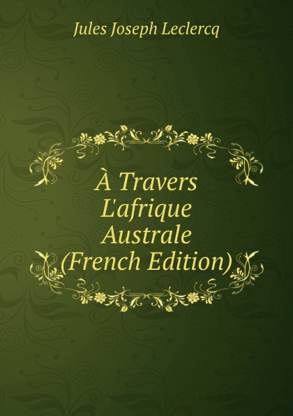 A Travers L.afrique Australe (French Edition)