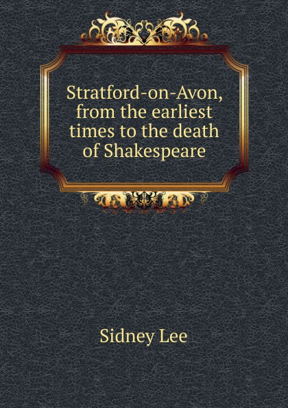 Stratford-on-Avon, from the earliest times to the death of Shakespeare