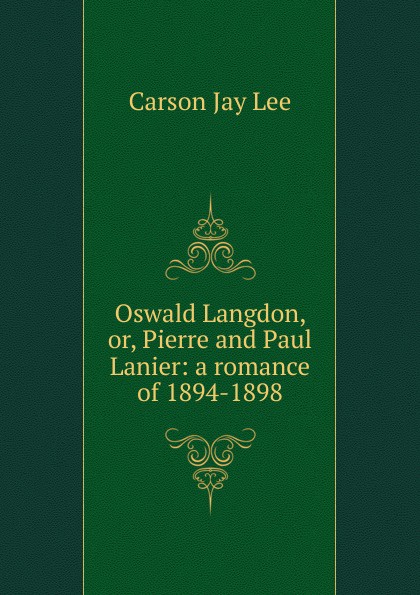 Oswald Langdon, or, Pierre and Paul Lanier: a romance of 1894-1898
