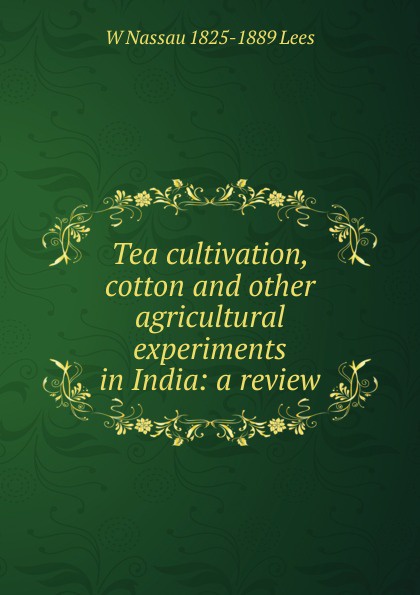 Tea cultivation, cotton and other agricultural experiments in India: a review