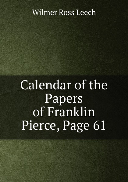 Calendar of the Papers of Franklin Pierce, Page 61