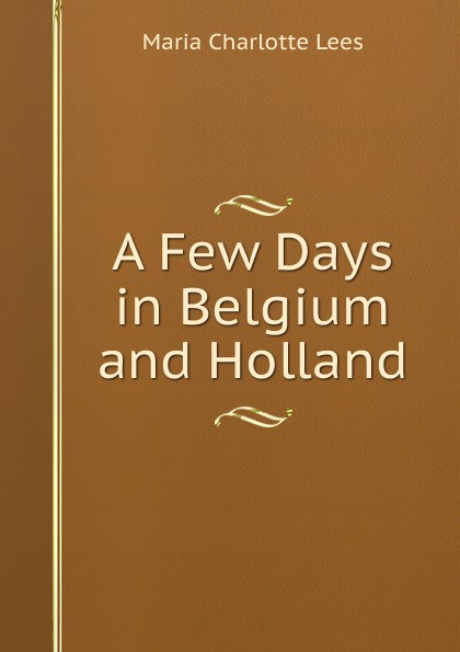 A Few Days in Belgium and Holland