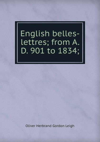 English belles-lettres; from A. D. 901 to 1834;