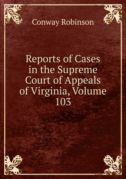 Reports of Cases in the Supreme Court of Appeals of Virginia, Volume 103