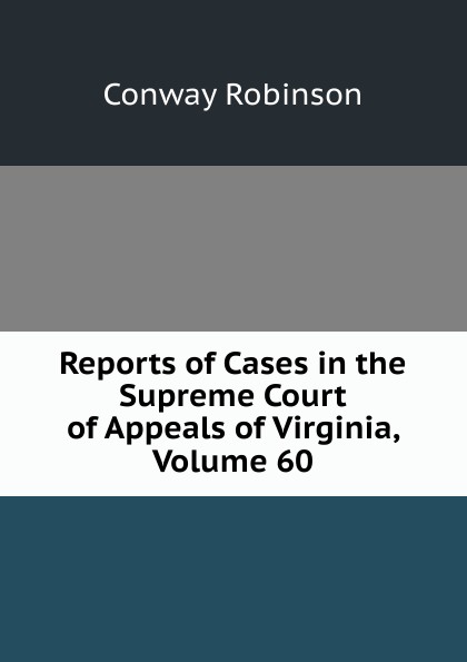 Reports of Cases in the Supreme Court of Appeals of Virginia, Volume 60