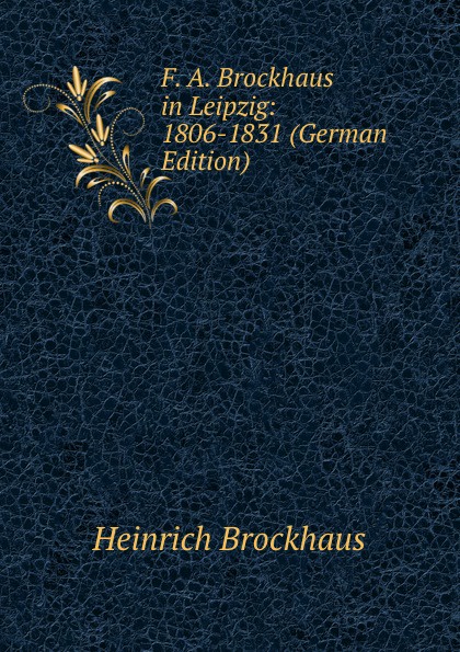 F. A. Brockhaus in Leipzig: 1806-1831 (German Edition)