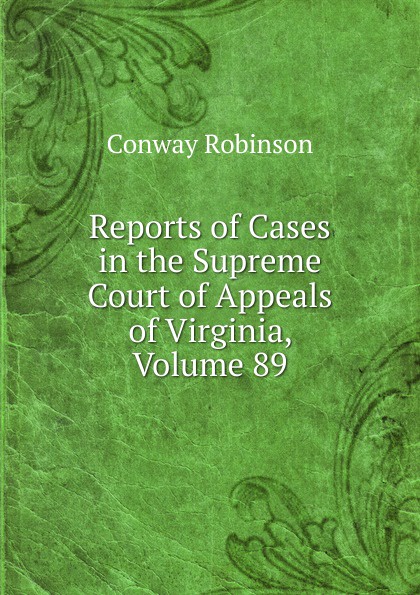 Reports of Cases in the Supreme Court of Appeals of Virginia, Volume 89