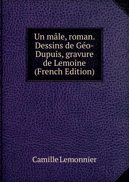 Un male, roman. Dessins de Geo-Dupuis, gravure de Lemoine (French Edition)