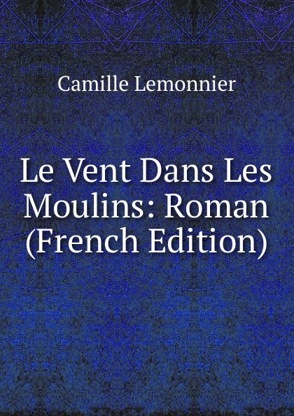 Le Vent Dans Les Moulins: Roman (French Edition)