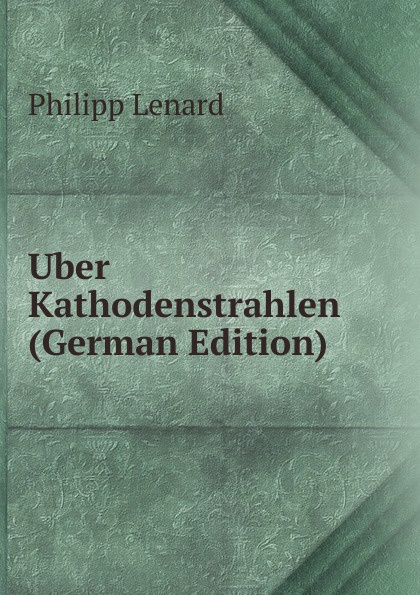 Uber Kathodenstrahlen (German Edition)