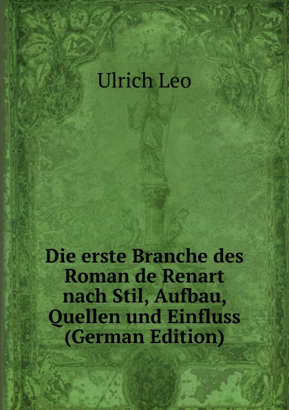 Die erste Branche des Roman de Renart nach Stil, Aufbau, Quellen und Einfluss (German Edition)