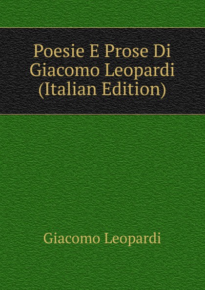 Poesie E Prose Di Giacomo Leopardi (Italian Edition)