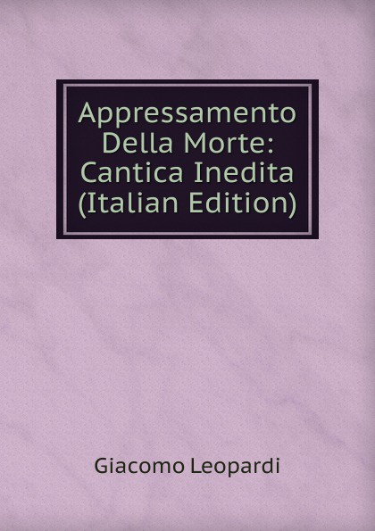 Appressamento Della Morte: Cantica Inedita (Italian Edition)