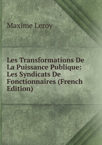 Les Transformations De La Puissance Publique: Les Syndicats De Fonctionnaires (French Edition)